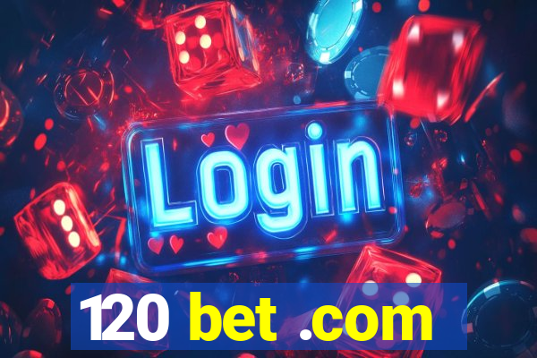 120 bet .com